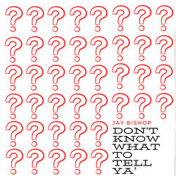 Don't Know What to Tell Ya'