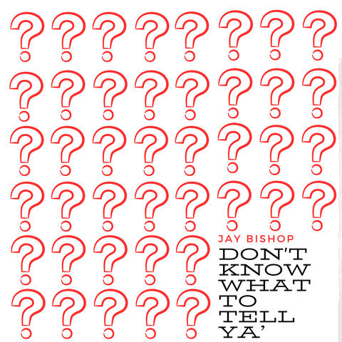 Don't Know What to Tell Ya'
