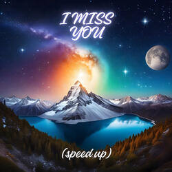 I Miss You  (Sped Up)