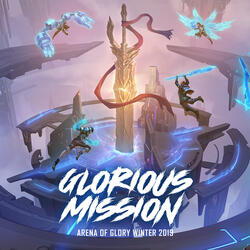 Sứ Mệnh Vinh Quang - Glorious Mission (Đấu Trường Danh Vọng Mùa Đông 2019)