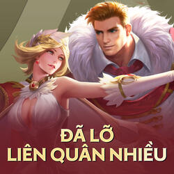 Đã Lỡ Liên Quân Nhiều - Liên Quân Version (Valentine 2018)