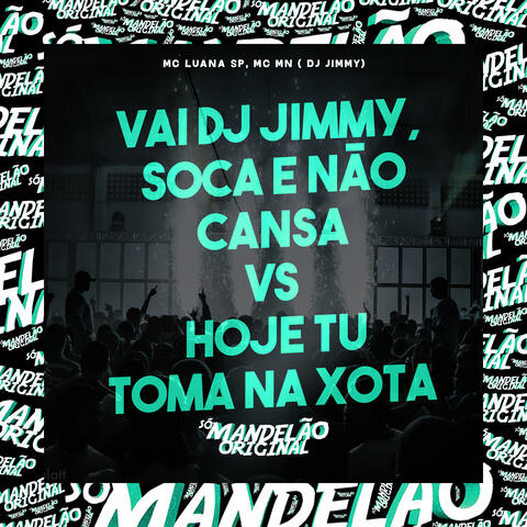 Vai Dj Jimmy, Soca e Não Cansa Vs Hoje Tu Toma na Xota