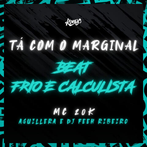 Tá Com o Marginal - Beat Frio e Calculista