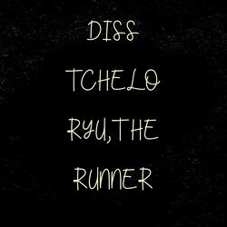 Diss Tchelo, Ryu, The Runner
