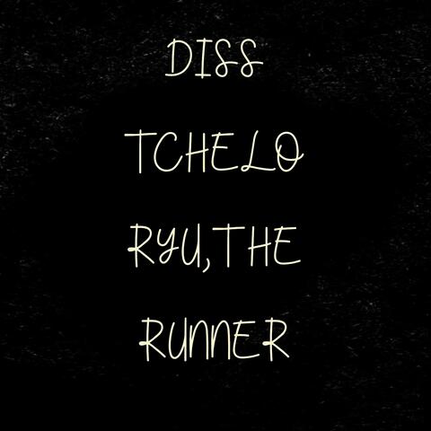 Diss Tchelo, Ryu, The Runner