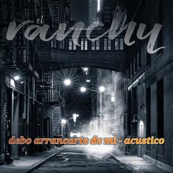 Debo Arrancarte de Mi