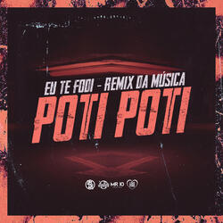 Eu Te Fodi Remix da Música Poti Poti
