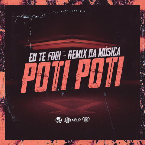 Eu Te Fodi Remix da Música Poti Poti