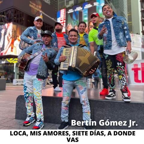 Loca, Mis Amores, Siete Días, a Donde Vas