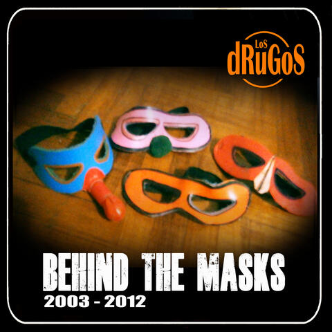 Behind The Masks 2003 - 2012