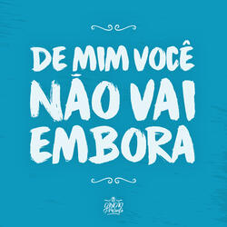 De Mim Você Não Vai Embora