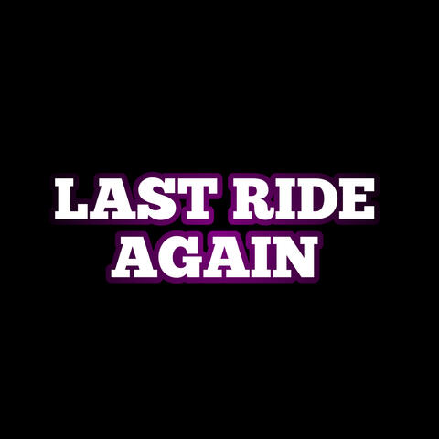LAST RIDE AGAIN