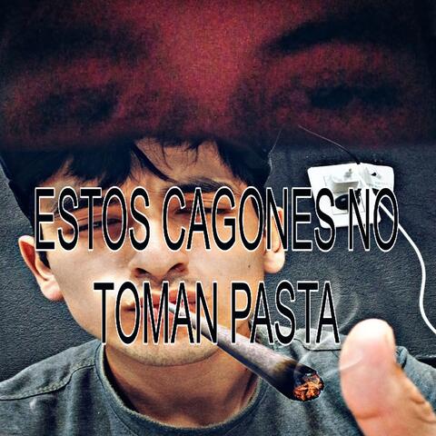 Estos Cagones No Toman Pasta