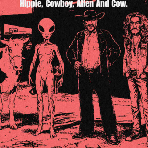 Hippie, Cowboy, Alien And Cow