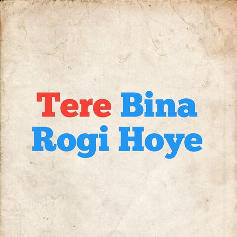 Tere Bina Rogi Hoye