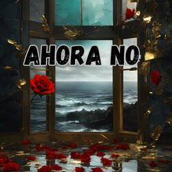 Ahora No