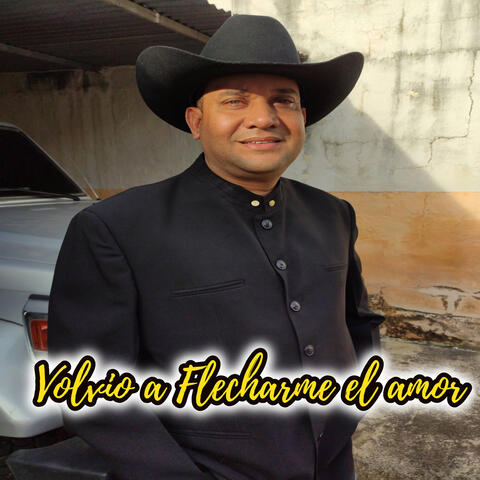 Volvio a Flecharme el Amor