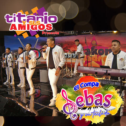 Titanio y Sus Amigos Presenta a el Compa Sebas y Su Teclado