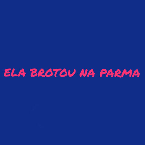 Ela Brotou na Parma
