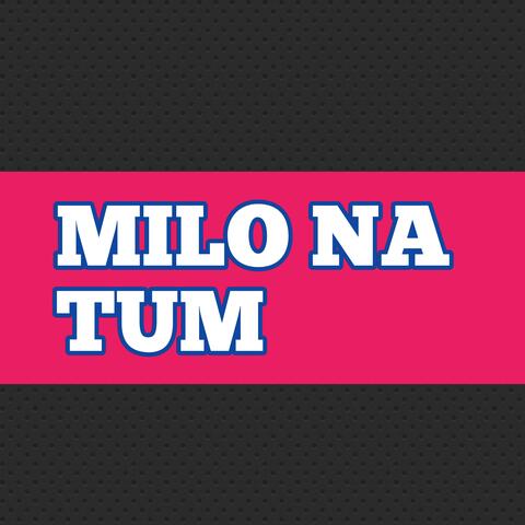 MILO NA TUM