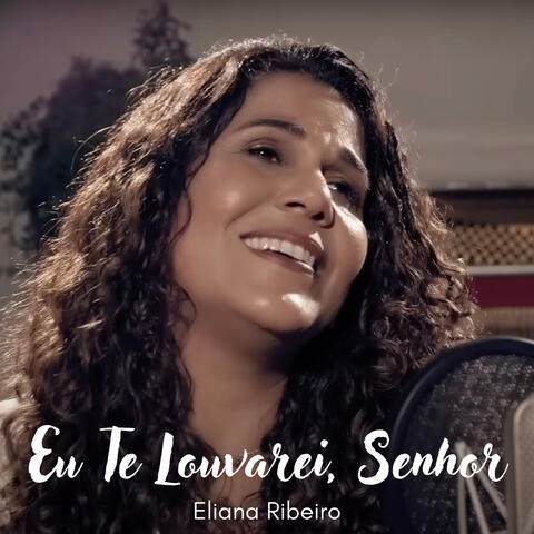 Eu Te Louvarei, Senhor