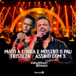 Mato a Cobra e Mostro o Pau / Tristeza / Assino Com X