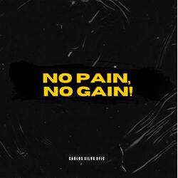 No Pain, no Gain!