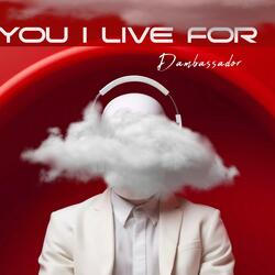 You I Live For