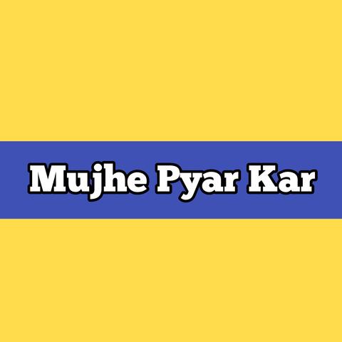 Mujhe Pyar Kar