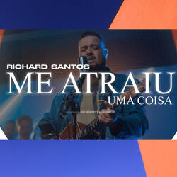 Me Atraiu / Uma Coisa