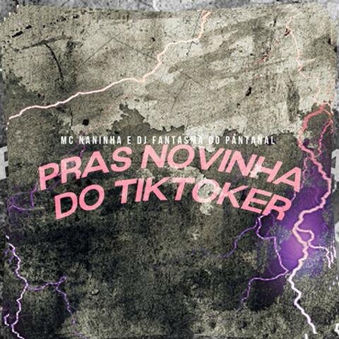 Pras Novinha do Tiktoker