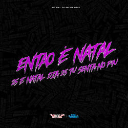 Então É Natal, 25 É Natal, Dia 25 Tu Senta no P4U