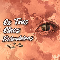Os Teus Olhos Boleadeiras