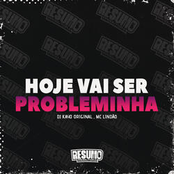 Hoje Vai Ser Probleminha