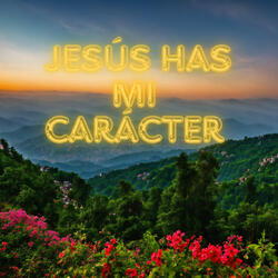Jesús Has Mi Carácter