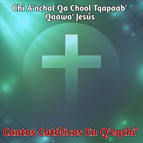 Chi A'nchal Qa Chool Tqapaab' Qaawa' Jesús
