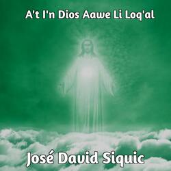 A't I'n Dios Aawe Li Loq'al