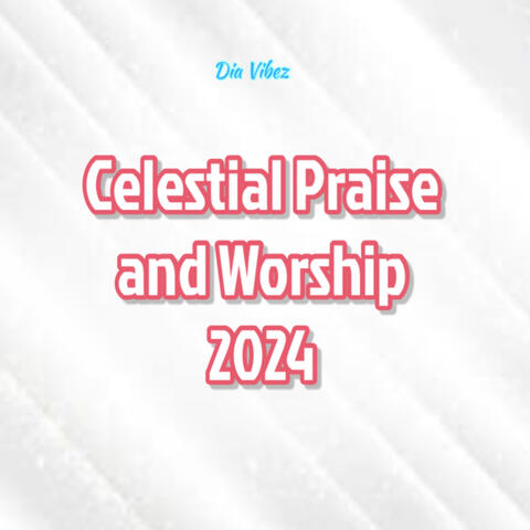Celestial Praise and Worship 2024