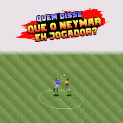Quem Disse Que o Neymar Eh Jogador?