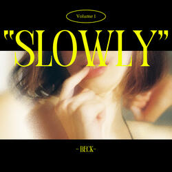 Slowly