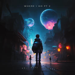 Where I Go, Pt. 2