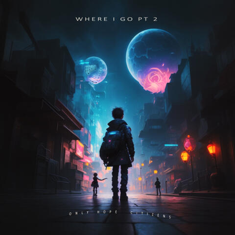 Where I Go, Pt. 2