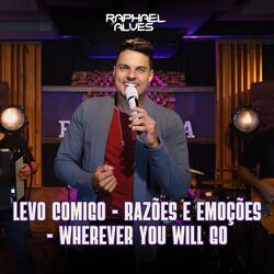 Levo Comigo / Razões e Emoções / Wherever You Will Go