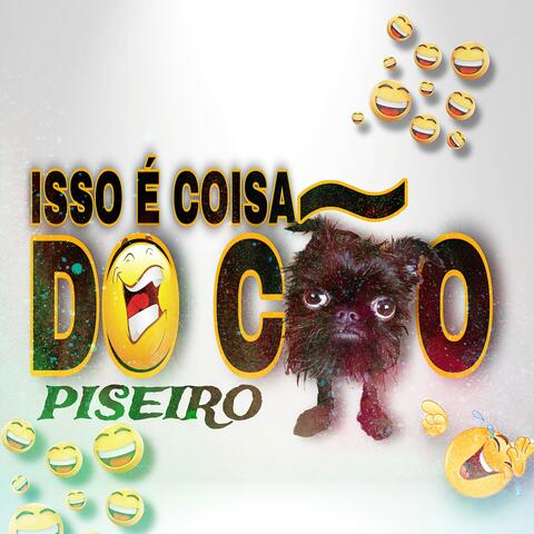 Isso É Coisa do Cão Piseiro