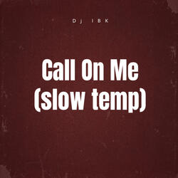Call on Me (Slow Temp)