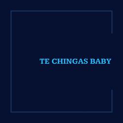 Te Chingas Baby