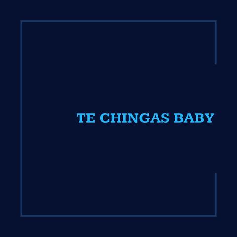 Te Chingas Baby