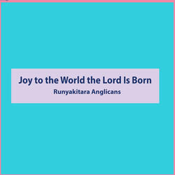 Joy to the World the Lord Is Born