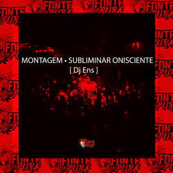 Montagem • Subliminar Onisciente