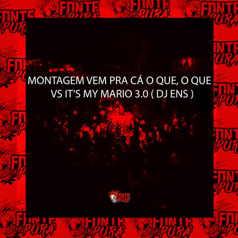 Montagem - Vem pra Cá o Que, o Que Vs It's My Mario 3.0